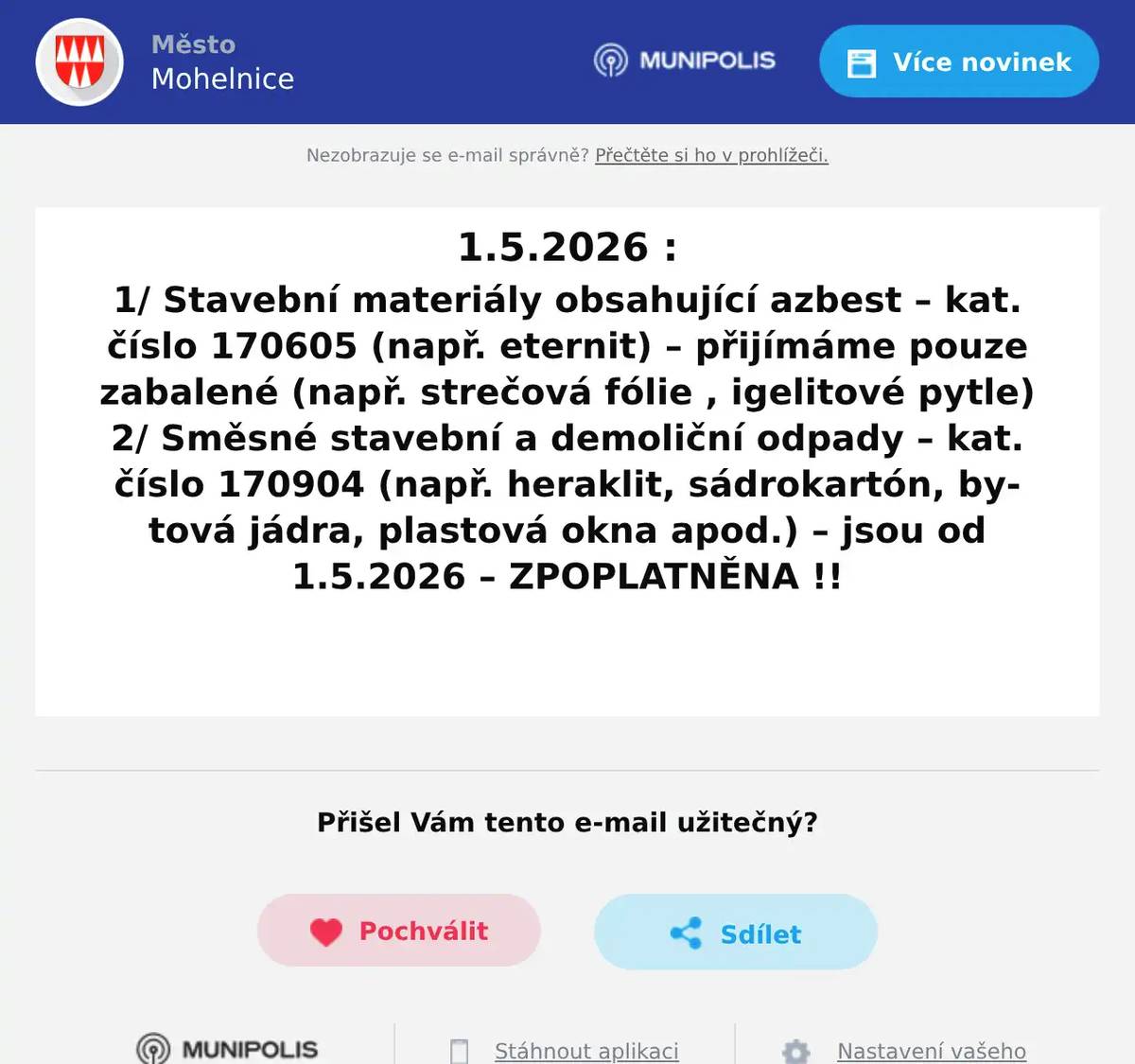 1.5.2026 : 1/ Stavební materiály obsahující azbest – kat. číslo 170605 (např. eternit) – přijímáme pouze zabalené (např. strečová fólie , igelitové pytle) 2/ Směsné stavební a demoliční odpady – kat. číslo 170904 (např. heraklit, sádrokartón, bytová jádra, plastová okna apod.) – jsou od 1.5.2026 – ZPOPLATNĚNA !!  
