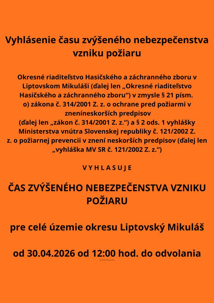 Okresné riaditeľstvo Hasičského a záchranného zboru v Liptovskom Mikuláši vyhlasuje čas zvýšeného nebezpečenstva vzniku požiaru pre celé územie okresu od 30.04.2026 od 12:00 hod. do odvolania.