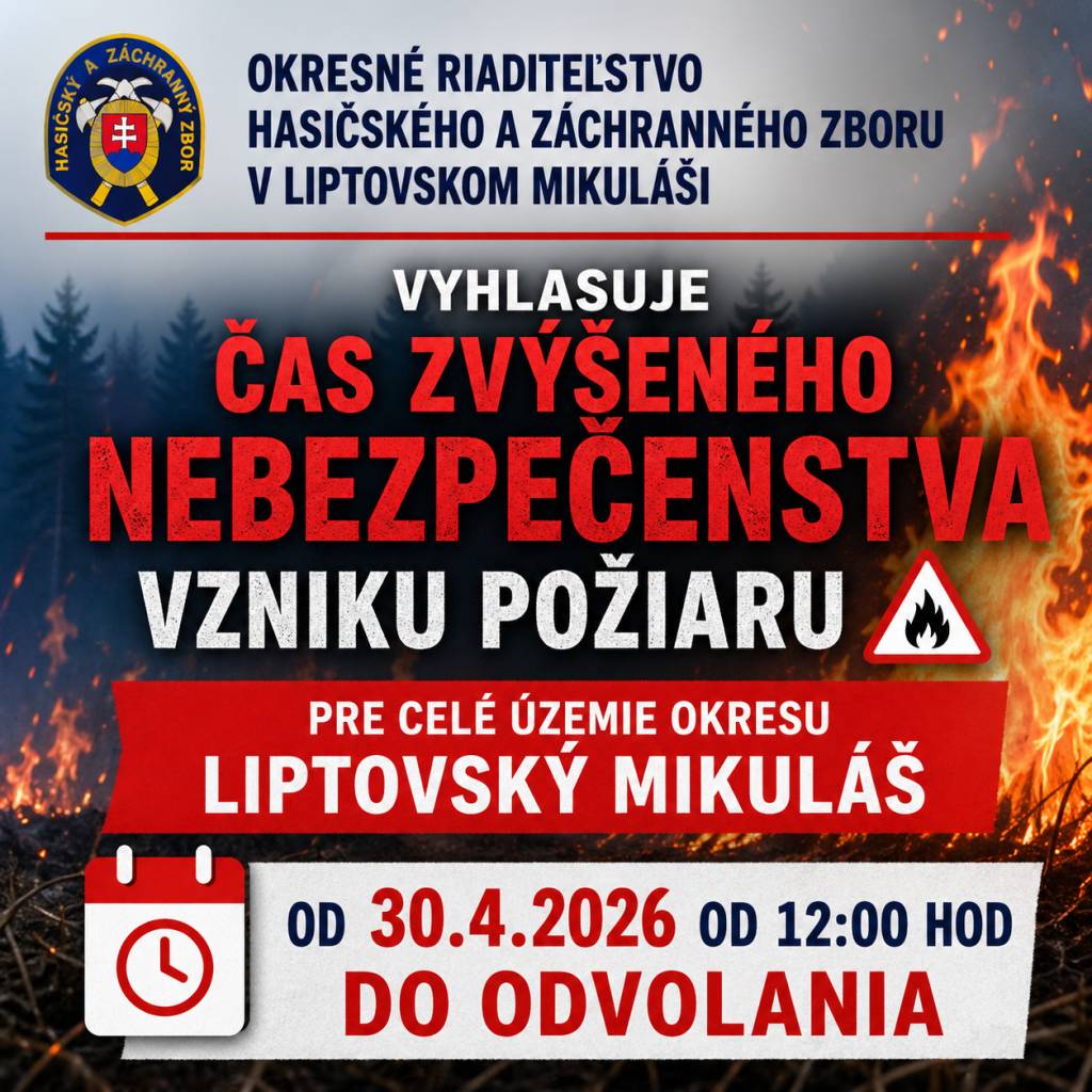 Okresné riaditeľstvo Hasičského a záchranného zboru v Liptovskom Mikuláši VYHLASUJE Čas zvýšeného nebezpečenstva vzniku požiaru pre celé územie okresu Liptovský Mikuláš od 30.4.2026 od 12:00 hod do odvolania.