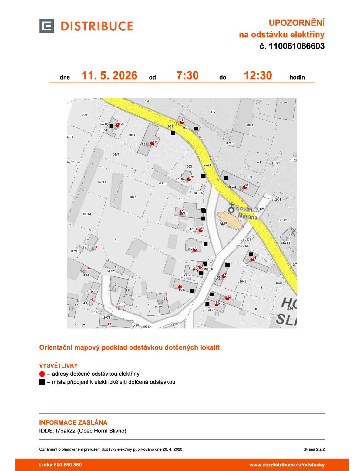 dne 11. 5. 2026 od 7:30 do 12:30 hodin Plánovaná odstávka zahrnuje tyto lokality: Horní Slivno č. p. 2, 3, 4, 31, 32, 33, 34, 38, 61, 70, 75, 76, 102, 133, 134