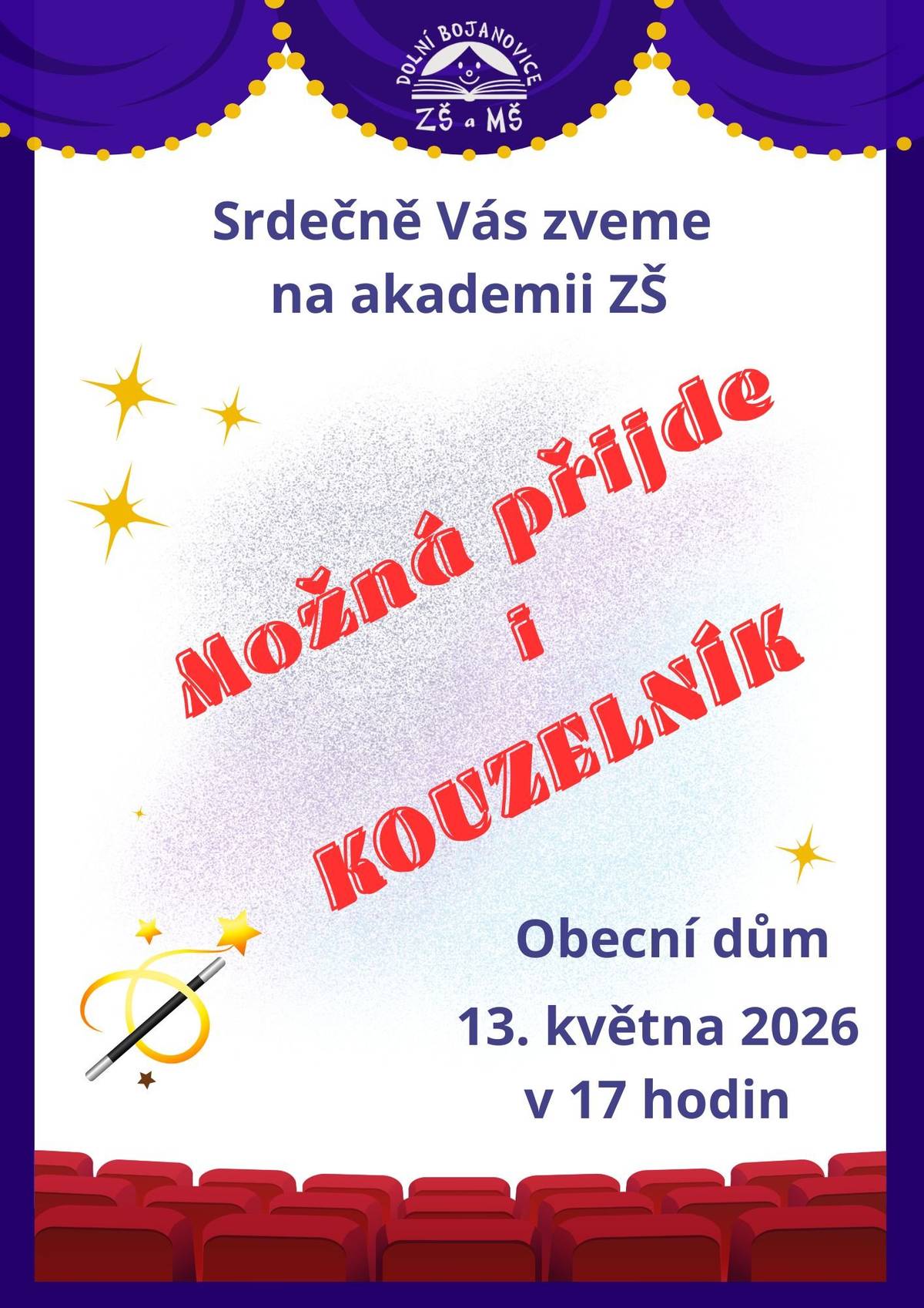 ZŠ a MŠ Dolní Bojanovice zve všechny rodiče, žáky a bývalé žáky a všechny, kdo se rádi smějí na školní akademii, kterou nazvali Možná přijde i kouzelník. Toto pestré, hudební, taneční a zábavné vystoupení se uskuteční ve středu 13. května 2026 od 17 hodin v Obecním domě v Dolních Bojanovicích. Přijďte spolu s námi prožít příjemný podvečer, a podpořit tak žáky naší školy. Dobrovolné vstupné bude využito ve prospěch žáků naší školy.