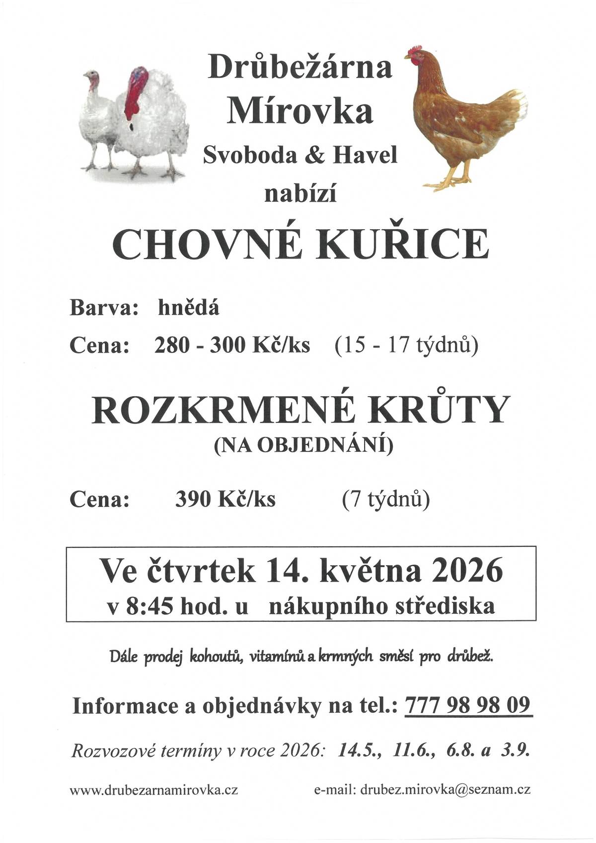 DRŮBEŽÁRNA MÍROVKA, Svoboda-Havel, prodává ve čtvrtek 14. května 2026 v 8:45 hod. u nákupního střediska nosné kuřice (hnědé) - stáří 15-17 týdnů, cena 280 - 300 Kč a rozkrmenné krůty - stáří 7 týdnů, cena 390 Kč. Objednání (doporučujeme) je možné na tel.: 777 98 98 09 nebo drubez.mirovka@seznam.cz.