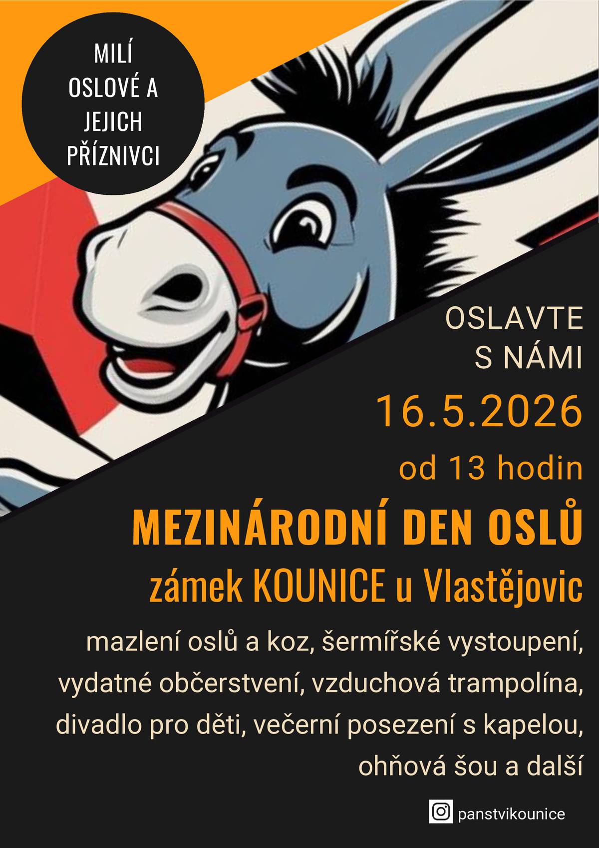 Oslí den v Kounicích, se uskuteční v sobotu 16. května od 13.00 v areálu Panství Kounice (Zámek Kounice u Vlastějovic).  Akce je určena především pro rodiny s dětmi a nabídne pestrý program - divadlo, šermířské vystoupení, tvořivé dílny, skákací hrad, kapelu i večerní fireshow. Na místě nebude chybět ani mazlení oslíků, kteří jsou symbolem celé akce.