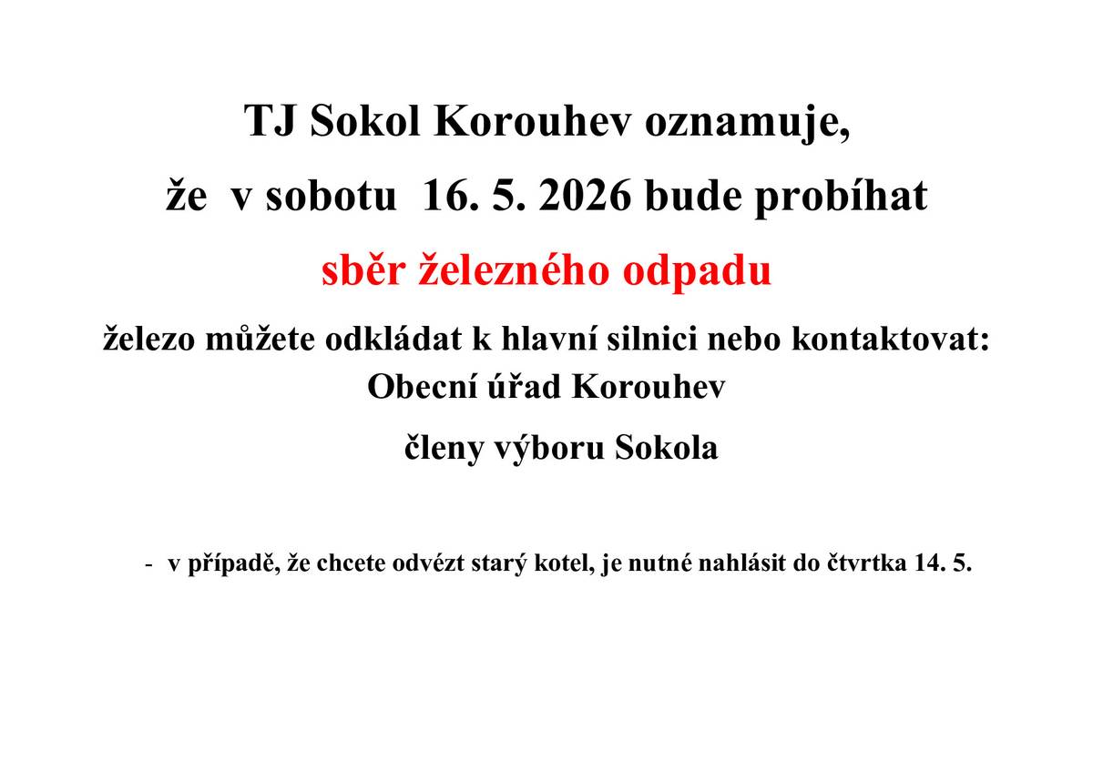 TJ Sokol Korouhev oznamuje, že v sobotu 16. 5. 2026 bude probíhat sběr železného odpadu. Železo můžete odkládat k hlavní silnici nebo kontaktovat obecní úřad Korouhev a členy výboru Sokola.