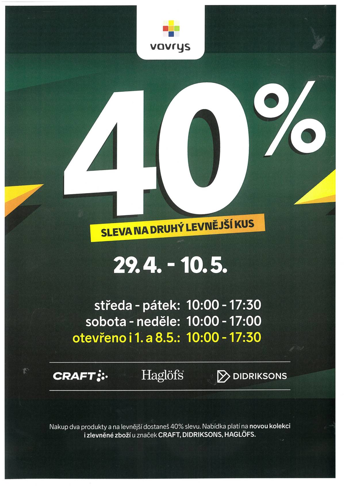 Prodejna Vavrys Bedřichov připravila slevovou akci ve dnech 29. 4.–10. 5. 2026! Nakup dva produkty a na levnější dostaneš 40% slevu. Nabídka platí na novou kolekci i zlevněné zboží u značek CRAFT, HAGLÖFS, DIDRIKSON. Běžná otevírací doba prodejny: středa– pátek:  10.00–17.30 h sobota–neděle: 10.00– 17.00 h Otevřeno i o svátcích 1. a 8. 5. 2026.