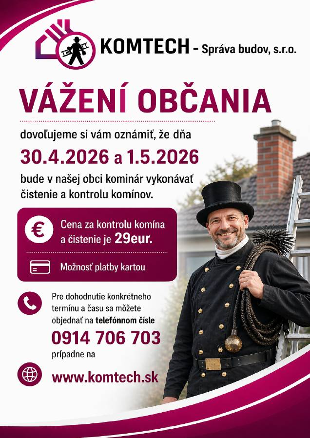 Vážení občania, v dňoch 30. 04. 2026 a 01. 05. 2026 je možné si objednať kontrolu a čistenie komína.   Objednávky na t.č. 0914 706 703