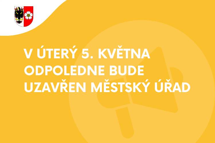 V úterý 5. května 2026 od 12 do 16 hodin budou pro veřejnost uzavřeny obě budovy městského úřadu z důvodu interního školení zaměstnanců.    Děkujeme za pochopení.