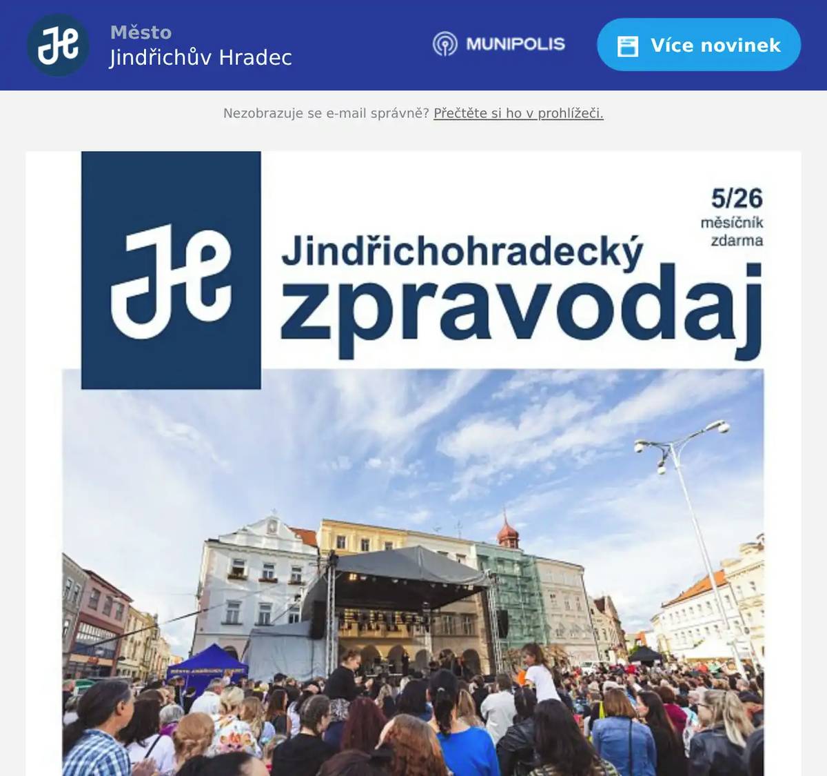 Vážené čtenářky, vážení čtenáři, zasíláme vám květnové vydání Jindřichohradeckého zpravodaje. Zde si můžete zpravodaj přečíst přímo ve vašem emailu nebo v mobilní aplikaci Mobilní rozhlas. Přejeme vám hezký den. město Jindřichův Hradec