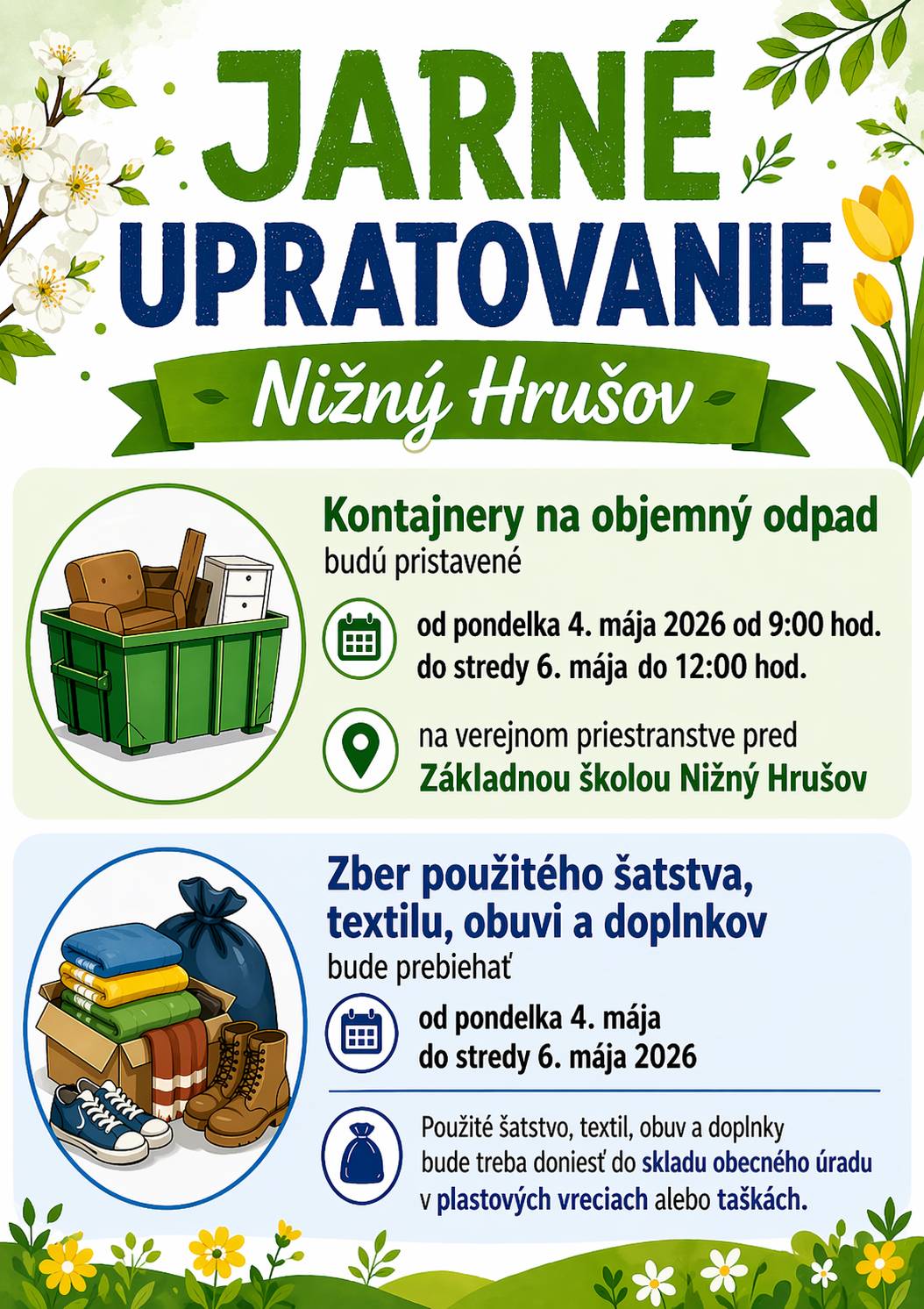 Pripomíname zber objemného odpadu a zber použitého šatstva a textilu od 4.5. do 6.5.2026.  Objemný odpad môžete odovzdať na verejnom priestranstve pred ZŠ Nižný Hrušov od 4.5.2026 do 6.5. 2026 do 12:00 hod.  Použité šatstvo a textil odovzdajte v sklade OcÚ (vstup do skladu z Námestia Jána Pavla II.) v týchto termínoch:  4.5.2026 od 7:00 hod do 14:00 hod 5.5.2026 od 7:00 hod do 15:00 hod  6.5.2026 od 7:00 hod do 16:00 hod