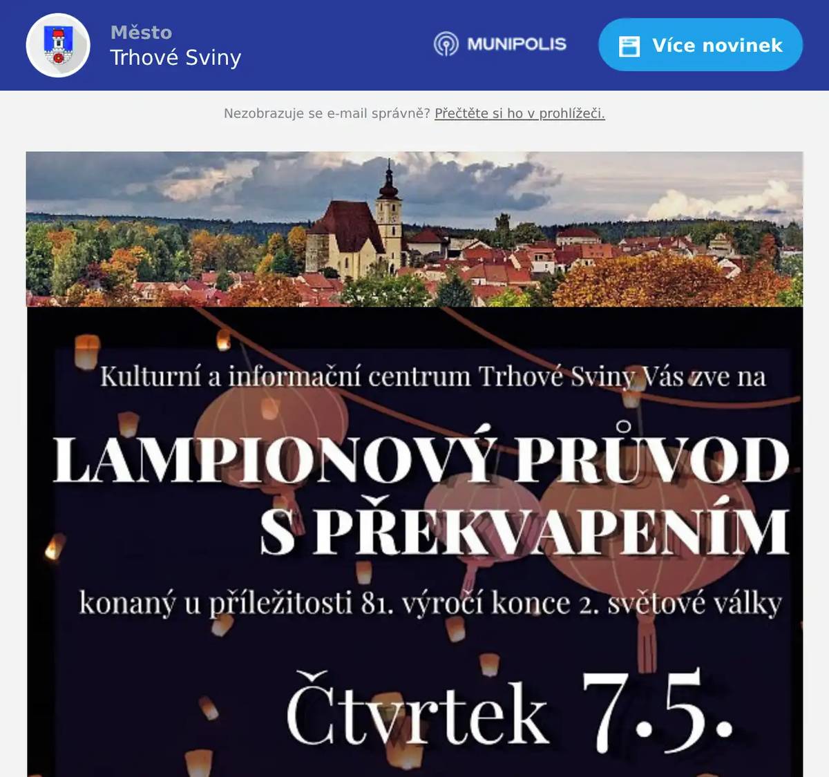 Zveme Vás na Lampionový průvod s překvapením! Ve čtvrtek 7.5. 2026, sraz u Městského kulturního střediska ve 20:00! Na srazišti a na Žižkově náměstí vystoupí mažoretky pod vedením Kateřiny Hálové ze ZUŠ F. Pišingera, Trhové Sviny a k průvodu zahraje jako vždy Jihočeská Podhoranka!Nejlepší výhled bude na pláži Velkého rybníka.