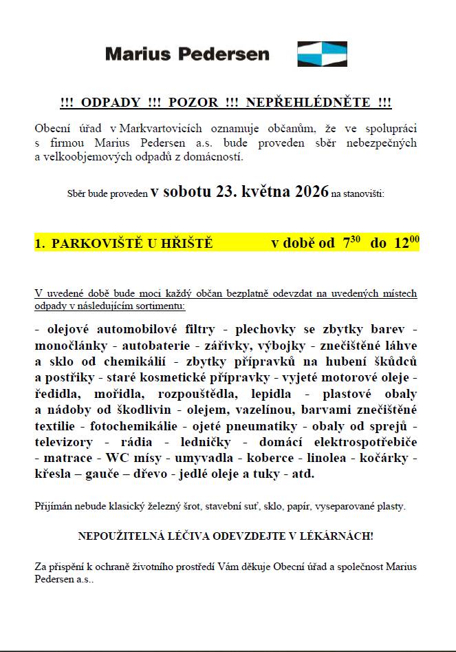 Obecní úřad v Markvartovicích oznamuje občanům, že v sobotu 23. května 2026 bude proveden ve spolupráci s firmou Marius Pedersen a.s. sběr nebezpečných a velkoobjemových odpadů z domácností na stanovišti parkoviště u hřiště v době od 7:30 do 12:00 hod. Bližší informace v příloze.