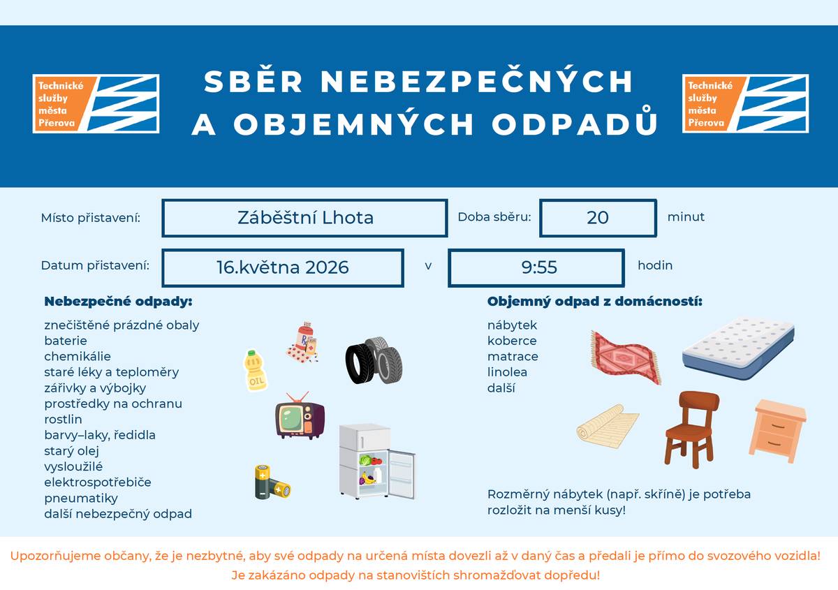Informujeme občany o přistavení 2 velkoobjemových kontejnerů na domovní odpad do naší obce v pátek 15.05.2026. Odvoz proběhne v pondělí. Kontejnery budou umístěny na obvyklých místech. Do kontejnerů je zakázáno ukládat stavební suť!!! Lze odkládat koberce, nábytek – rozložený, matrace, podlahovou krytinu, vany, umyvadla… Nejsou určeny pro odpad ze stavební činnosti, elektrozařízení – jako jsou televizory, monitory, ledničky, počítače – dále pak akumulátory, baterie, pneumatiky apod. Tyto věci lze donést v rámci svozu nebezpečného odpadu dne 16.05.2026 před obecní úřad v 9:55 hodin.