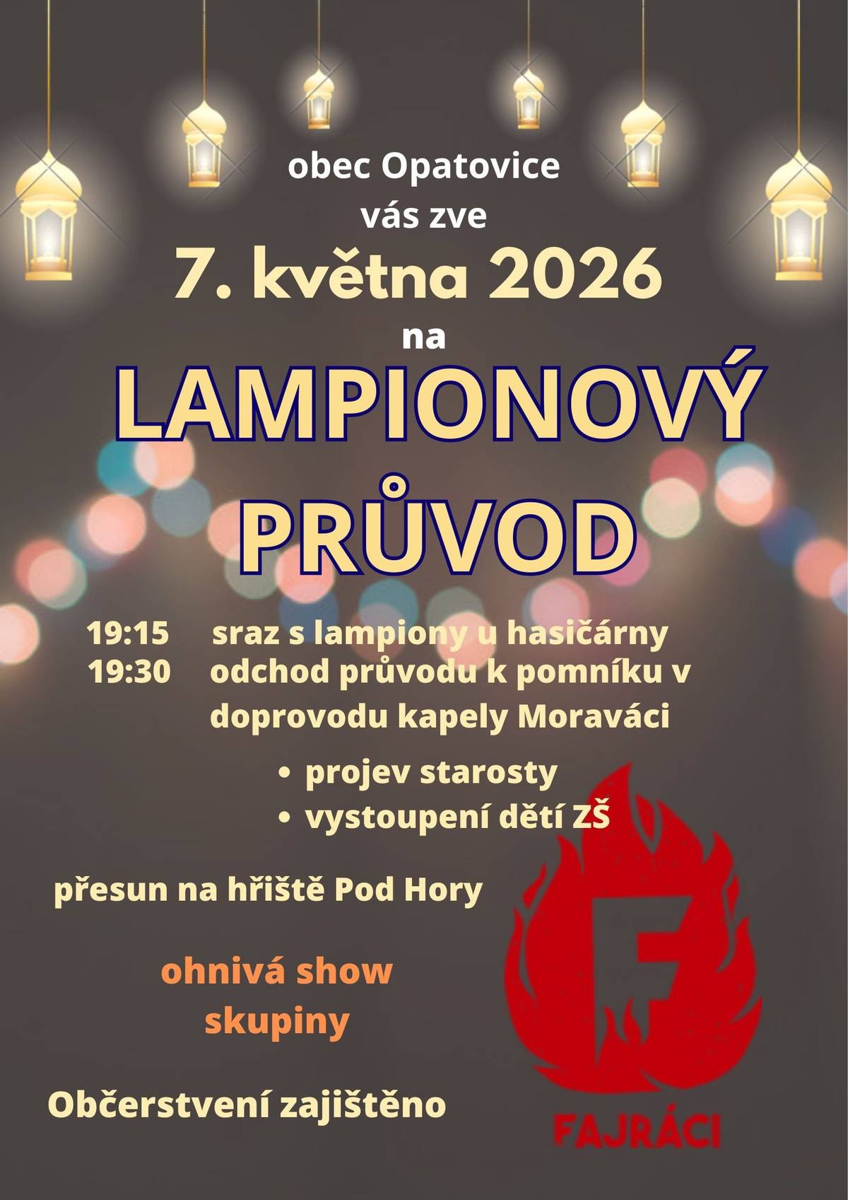 Obec Opatovice vás zve  7.května 2026 na LAMPIONOVÝ PRŮVOD 19:15   sraz s lampiony u hasičárny 19:30   odchod průvodu k pomníku v doprovodu kapely Moraváci  proje starosty vystoupení dětí ZŠ  přesun na hřiště POD HORY  Ohnivá shouw skupiny FAJRÁCI  OBČERSTVENÍ ZAJIŠTĚNO