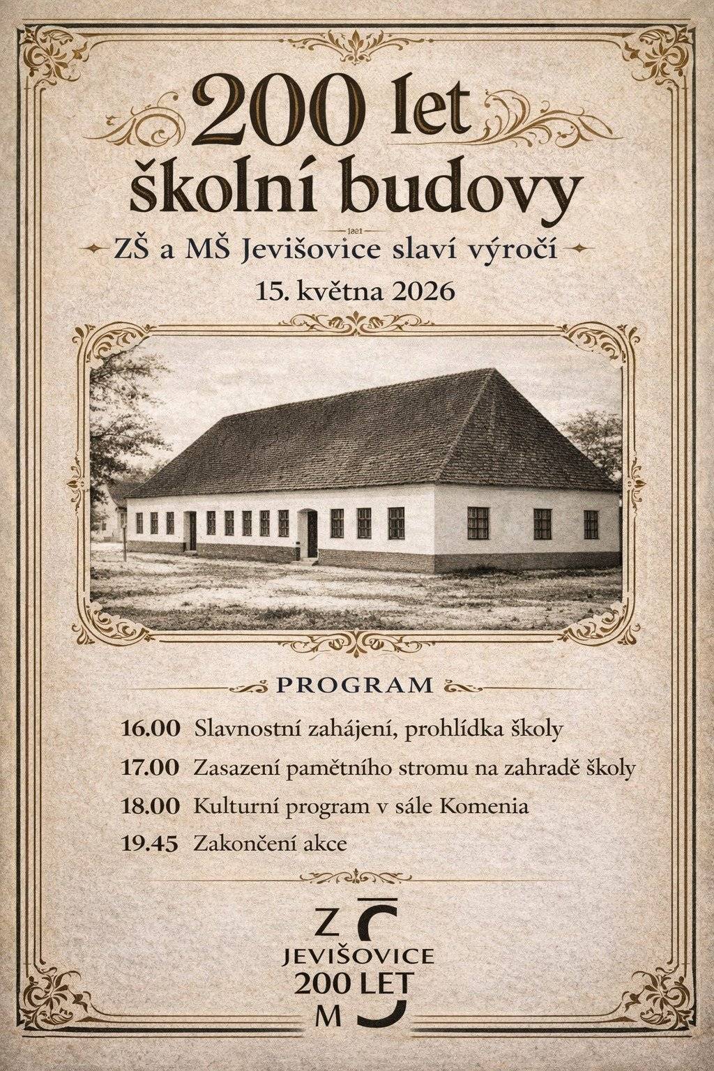 200 let školní budovy v Jevišovicích   První zmínka o škole v Jevišovicích pochází už z roku 1660. Významným milníkem se však stal rok 1826, kdy byla postavena nová školní budova, která slouží dalším generacím žáků. Právě 200 let od jejího vzniku si letos připomínáme.   Škola se postupně rozšiřovala – v roce 1881 byla budova zvýšena o další patro, na začátku 20. století vznikla měšťanská škola a do Jevišovic začaly dojíždět děti z širokého okolí. V roce 1921 přibyla budova Komenia, která v té době přinesla další učebny i tělocvičnu. V průběhu dalších desetiletí škola prošla řadou modernizací – vznikly odborné učebny, nová tělocvična a v posledních letech také rozsáhlé rekonstrukce budovy, jídelny, hřiště i vnitřních prostor. Letos společně slavíme 200 let od postavení školní budovy z roku 1826.   Přijďte si s námi připomenout její historii a společně oslavit toto významné výročí