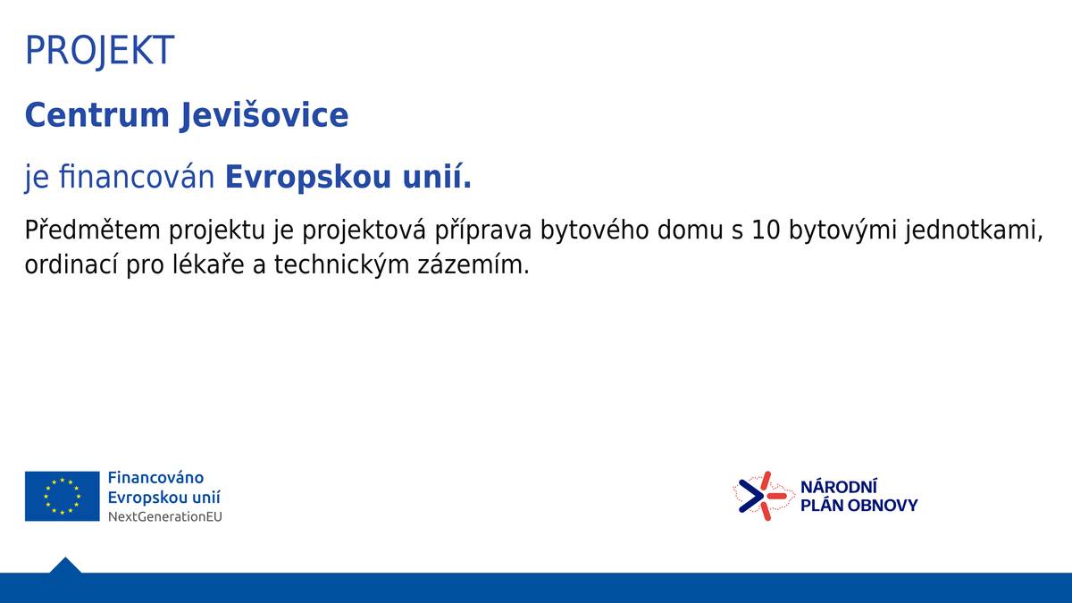 Centrum Jevišovice     Cílem projektu je Předmětem projektu je projektová příprava bytového domu s 10 bytovými jednotkami, ordinací pro lékaře a technickým zázemím. Projekt Centrum Jevišovice je financován Evropskou unií. Registrační číslo projektu: CZ.31.7.0/0.0/0.0/23_104/0010285 Termín realizace projektu: 2024–2026