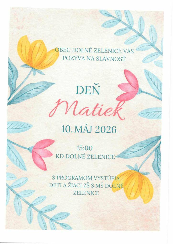 Obec Dolné Zelenice Vás pozýva na slávnosť Deň matiek   10. mája 2026 o 15:00 hod.   KD v Dolných Zeleniciach   s programom vystúpia deti a žiaci ZŠ s MŠ Dolné Zelenice.