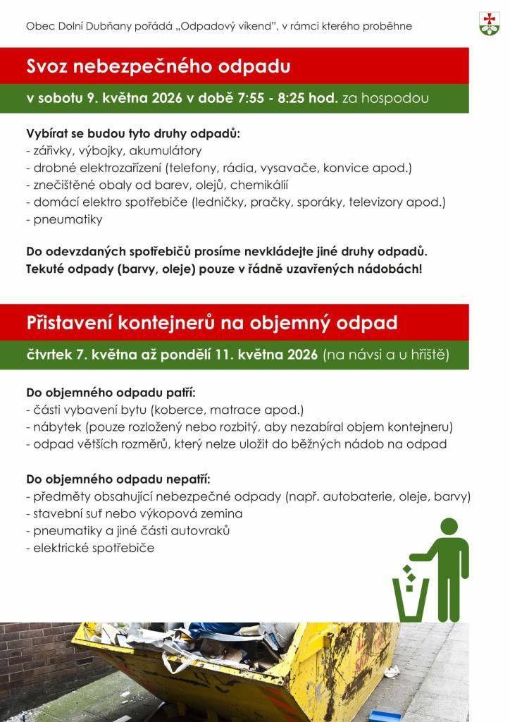 Svoz nebezpečného odpadu: sobota 9. května 2026 v době 7:55 - 8:25 hod. za hospodou  Kontejnery na objemný odpad: čtvrtek 7. května až pondělí 11. května 2026 (na návsi a u hřiště)