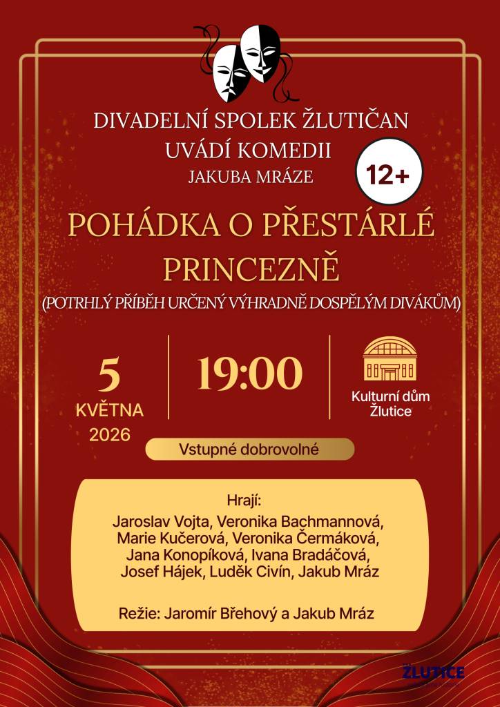 Divadelní spolek Žlutičan dne 05.05.2026 od 19 hodin v KD Žlutice uvádí komedii Jakuba Mráze nazvanou "Pohádka o přestárlé princezně". Představení je určeno výhradně pro dospělé diváky a nabídne potrhý příběh plný humoru.
