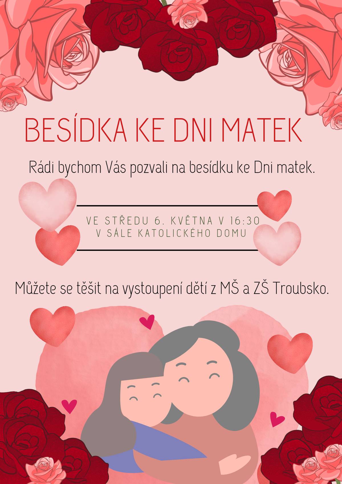 Vážení spoluobčané, zveme vás na besídku ke DNI MATEK ve středu 6. května 2026 v 16:30 hod. v sále Katolického domu Troubsko. Můžete se těšit na pěkné vystoupení dětí z naší mateřské a základní školy.