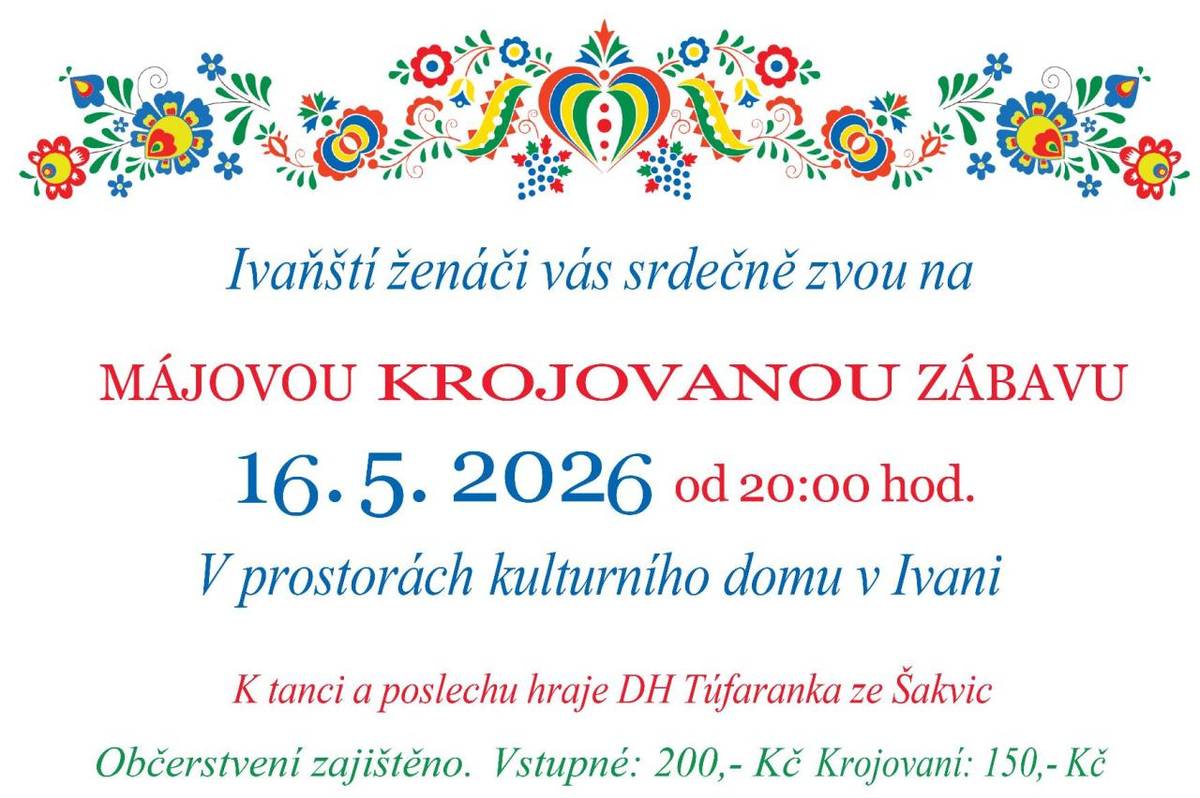 Zveme vás na Májovou krojovanou zábavu, která se uskuteční 16. května 2026 od 20:00 hod. v kulturním domě v Ivani. K tanci a poslechu zahraje DH Túfaranka ze Šakvic. Občerstvení je zajištěno, vstupné je 200 Kč a pro krojované účastníky 150 Kč.