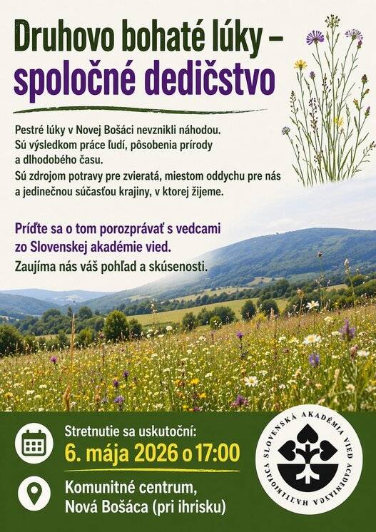 Pozývame vás na stretnutie s vedcami zo Slovenskej akadémie vied, ktorí sa s vami radi porozprávajú o tom, ako tieto lúky vznikli, prečo sú také výnimočné a ako ich môžeme spoločne chrániť. 📅 6. mája 2026 o 17:00 📍 Komunitné centrum, Nová Bošáca (pri ihrisku) Príďte sa podeliť o svoje skúsenosti a názory – tešíme sa na vás! 🌿