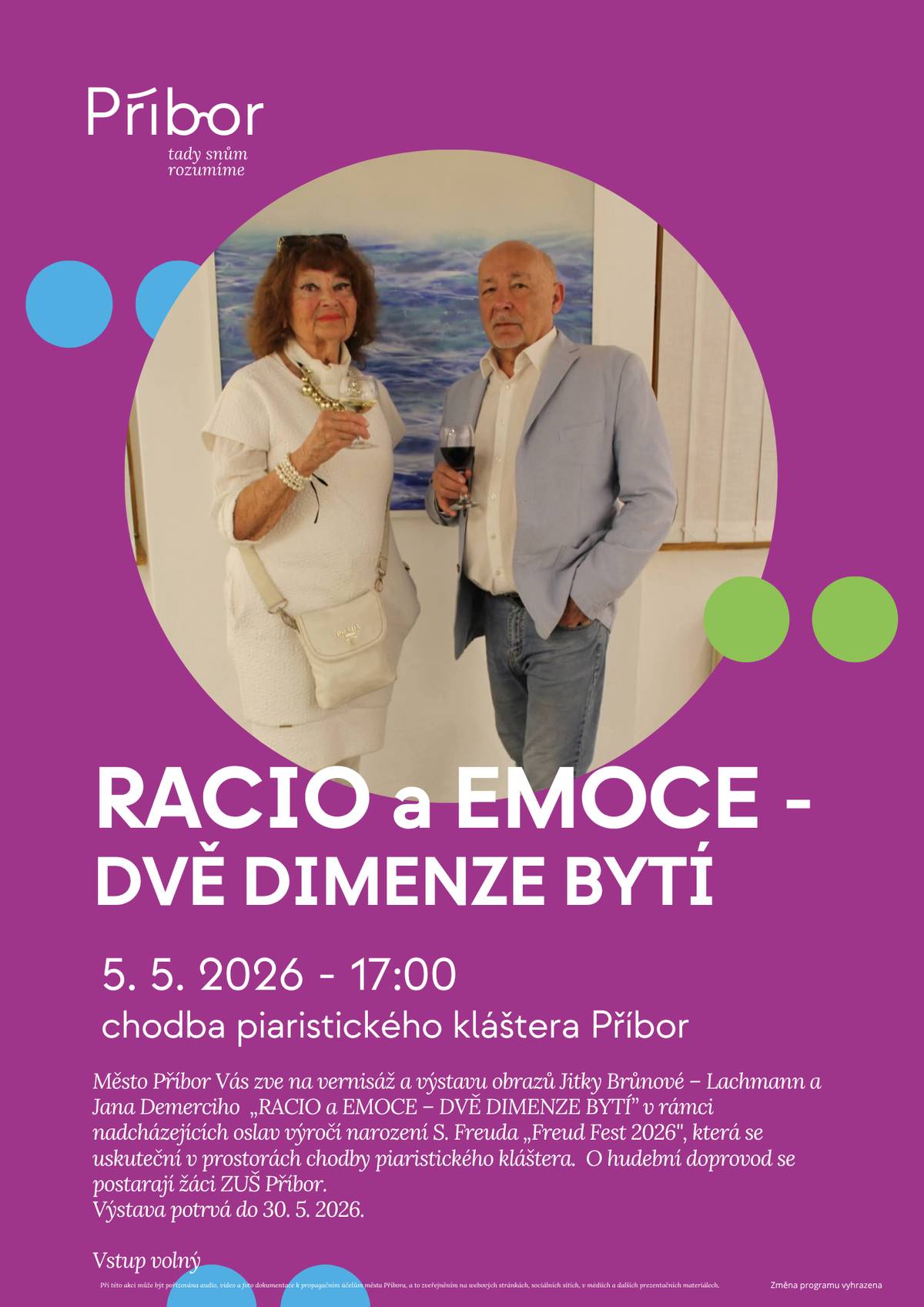 Město Příbor Vás zve na vernisáž a výstavu obrazů Jitky Brůnové - Lachmann a Jana Demerciho „RATIO a EMOTIO - DVĚ DIMENZE BYTÍ“ v rámci nadcházejících oslav výročí Sigmunda Freuda, která se uskuteční v prostorách chodby Piaristického kláštera v Příboře dne 5.5.2026 v 17:00 hodin.