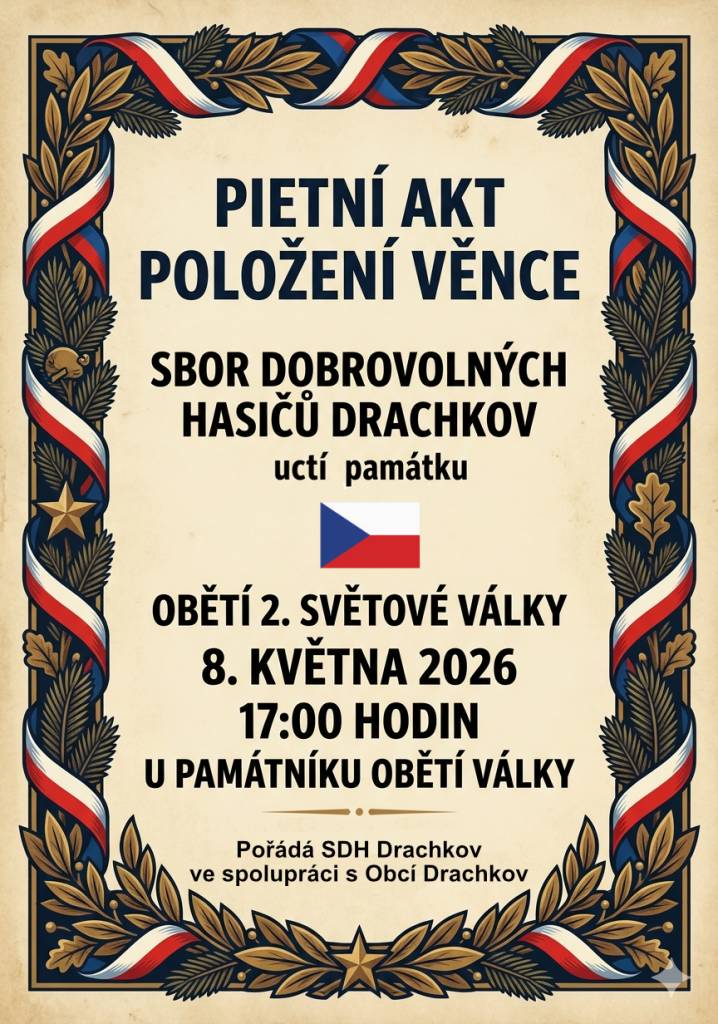 Obec Drachkov a Sbor dobrovolných hasičů vás zvou v pátek 8.května v 17. hodin v rámci oslav Dne vítězství na pietní akt položení věnce a uctění památky obětí 2. světové války k pomníku padlých.