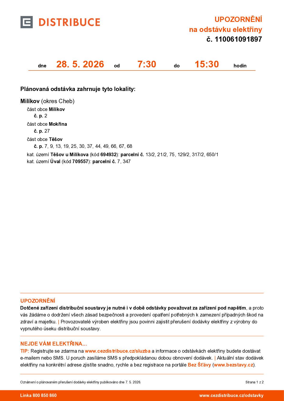 Plánovaná odstávka zahrnuje tyto lokality: Milíkov (okres Cheb) část obce Milíkov č. p. 2 část obce Mokřina č. p. 27 část obce Těšov č. p. 7, 9, 13, 19, 25, 30, 37, 44, 49, 66, 67, 68 kat. území Těšov u Milíkova (kód 694932): parcelní č. 13/2, 21/2, 75, 129/2, 317/2, 650/1 kat. území Úval (kód 709557): parcelní č. 7, 347