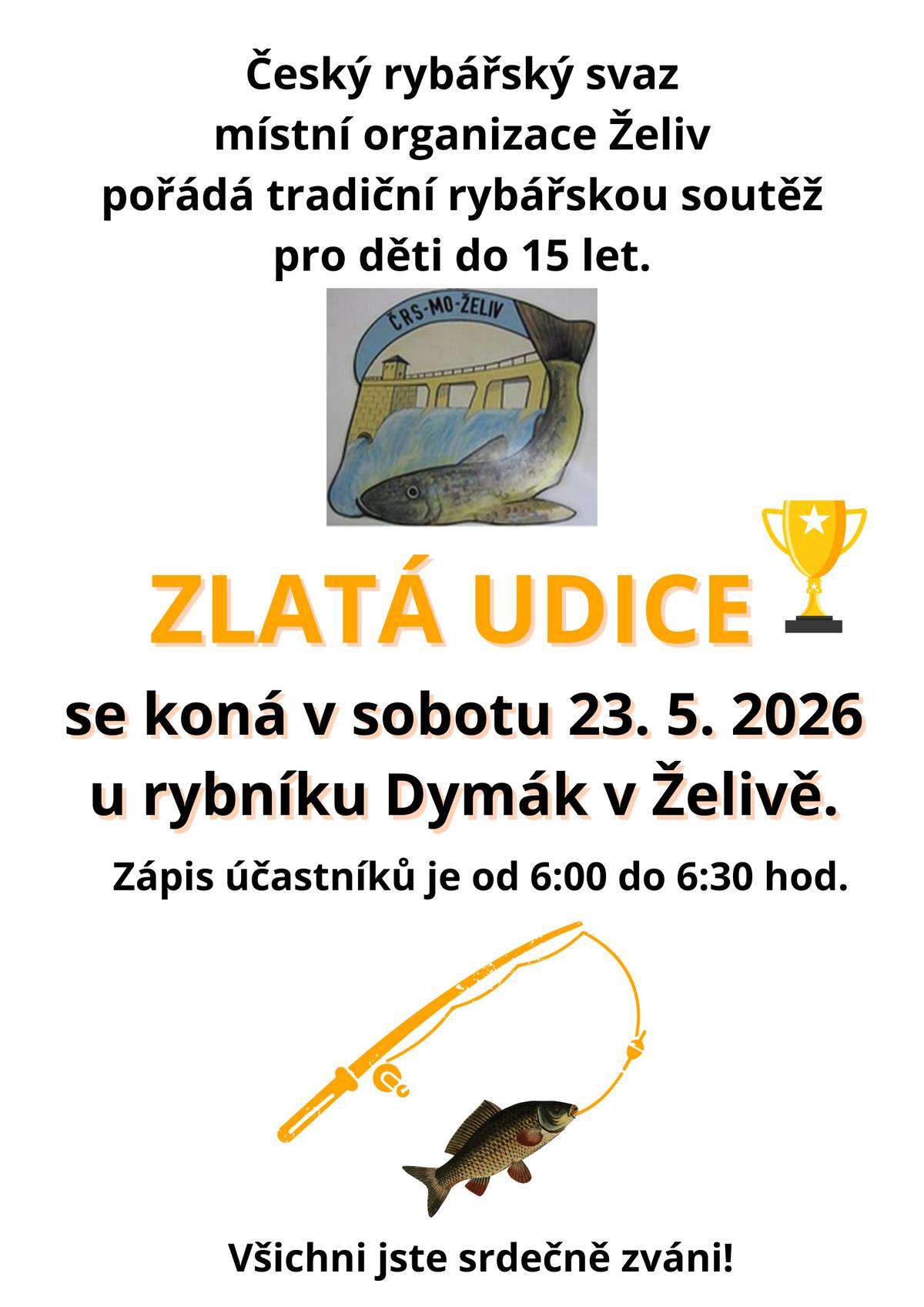 ČRS  MO Želiv pořádá v sobotu 23. 5. 2026  "ZLATOU UDICI". Rybářská soutěž pro děti do 15 let se koná u rybníku Dymák. Zápis účastníků je od 6:00 do 6:30 hod. Jste srdečně zváni!