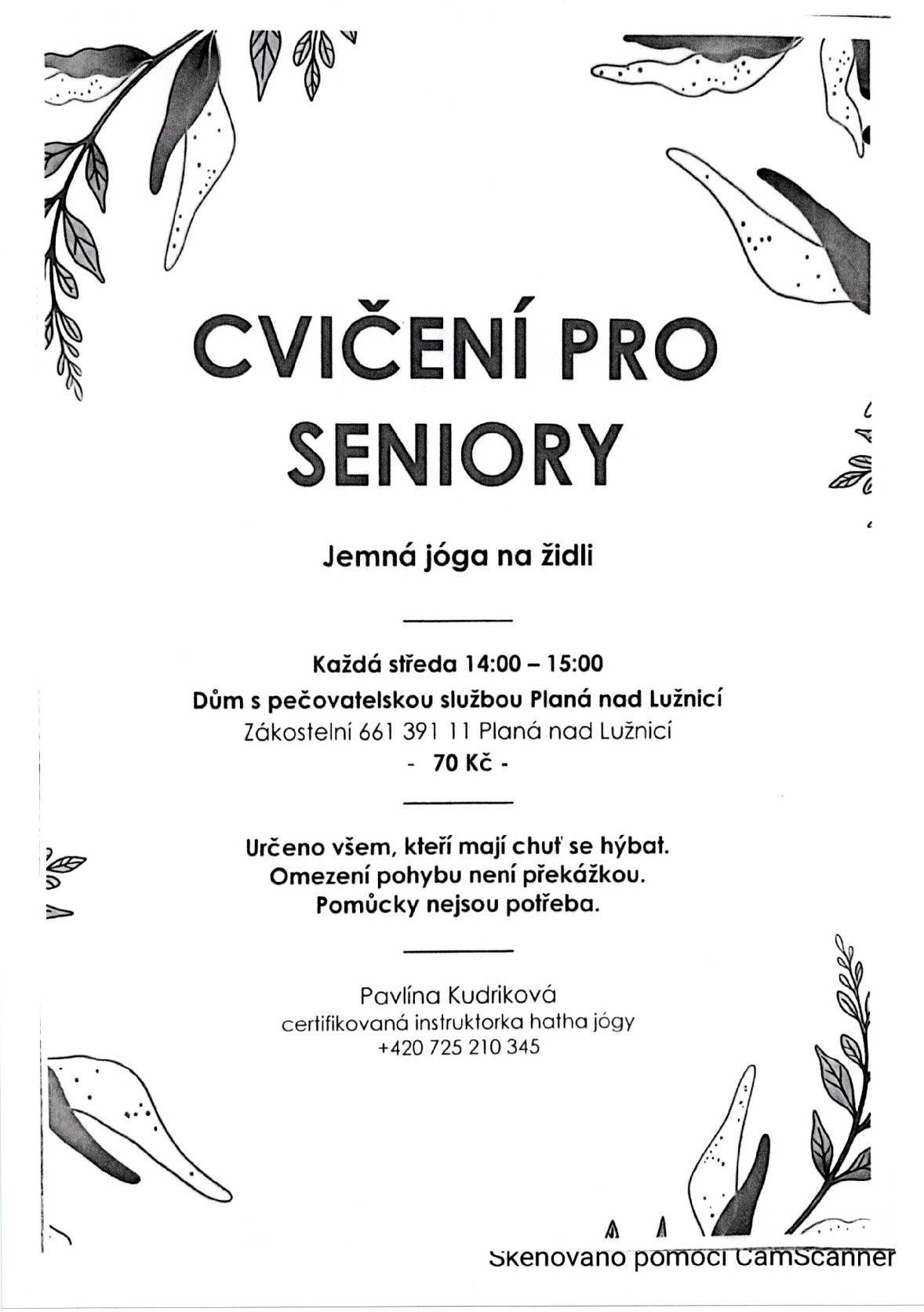 Cvičení pro seniory bude probíhat každou středu od 14:00 do 15:00 hod. v Domě s pečovatelskou službou v Plané n/L., Zákostelní 661. Cena lekce je 70,- Kč. Určena je všem, kteří mají chuť se hýbat. Omezení pohybu není překážkou, pomůcky nejsou potřeba. Kurzy povede paní P. Kudriková, certifikovaná instruktorka hatha jógy. Přihlásit se můžete na č. tel. 725 210 345.