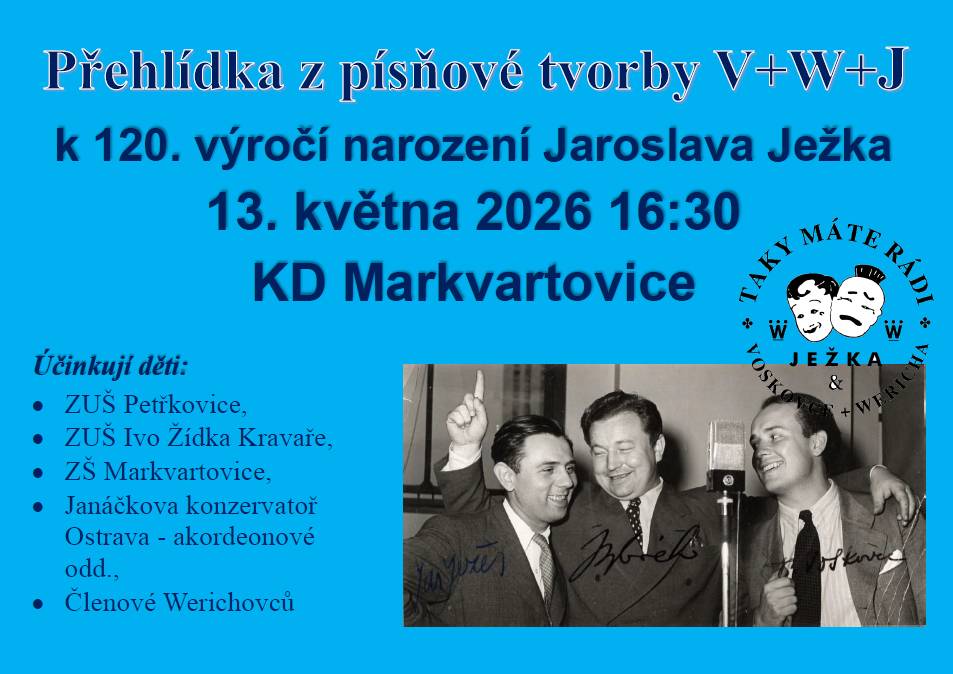 Ve středu 13. května 2026 od 16.30 hodin se v KD Markvartovice koná přehlídka z písňové tvorby V+W+J u příležitosti 120. výročí narození Jaroslava Ježka.