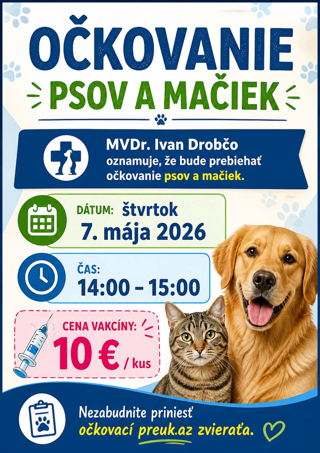MVDr. Ivan Drobčo pozýva majiteľov psov a mačiek na očkovanie 📅 Dátum: štvrtok 7. mája 2026 - trhovisko ⏰ Čas: 14:00 – 15:00 hod. 💉 Cena vakcíny: 10 € / kus