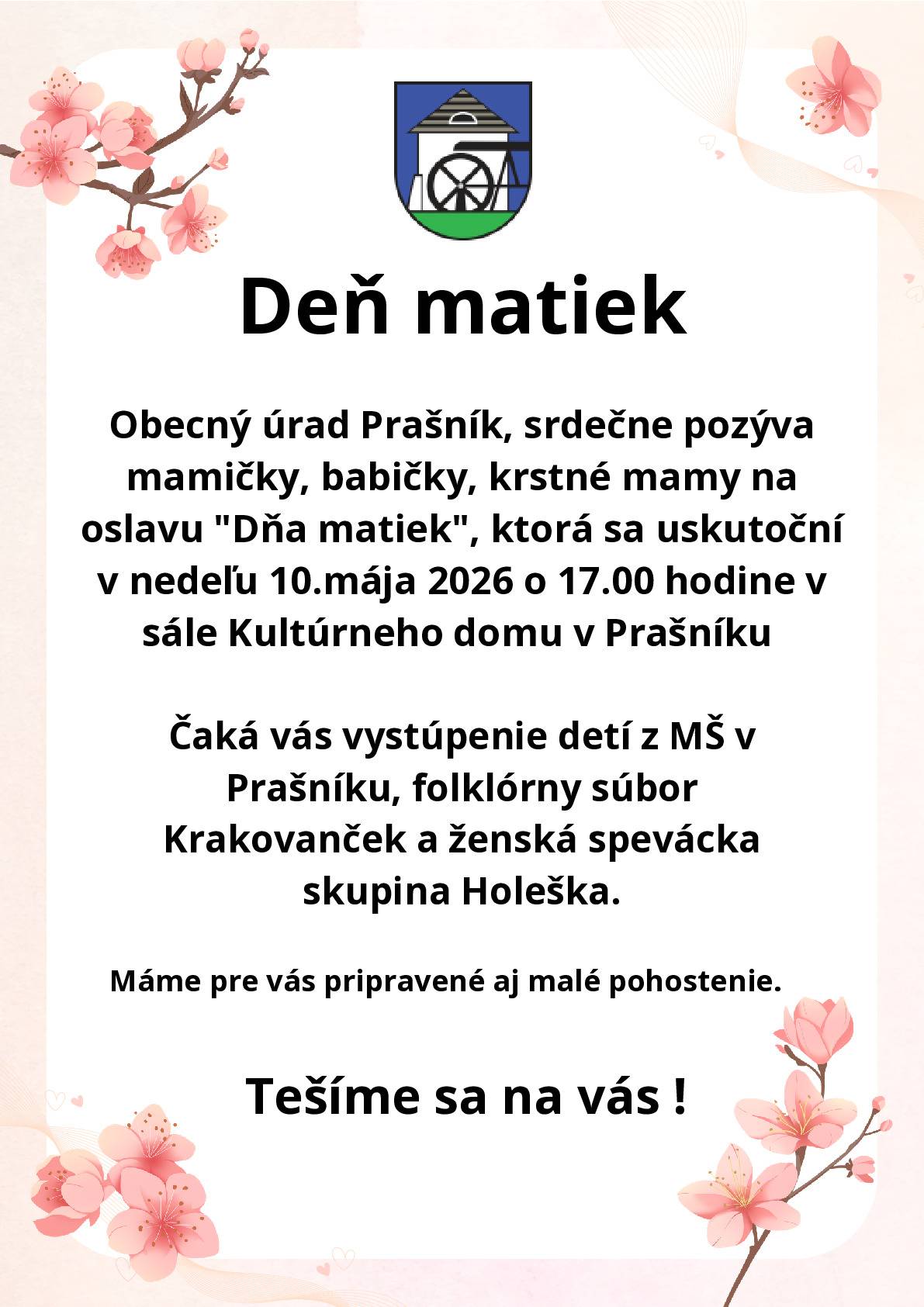 Obec Prašník srdečne pozýva všetky mamičky, babičky, krstné mamičky na oslavu Dňa matiek, ktorá sa uskutoční v nedeľu 10.mája v Kultúrnom dome Prašník so začiatkom o 17:00 hod.