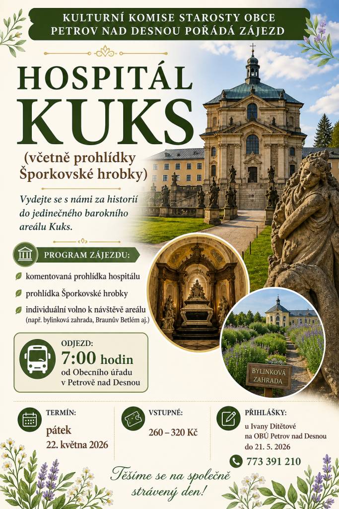 > pátek 22.května 2026, 7:00 hodin OÚ Petrov n/D.  > zájezd do Hospitálu KUKS   > vstupné 260 - 320 Kč  > přihlášky do 21.5.2026 u p. Dítětové  > kontakt: 773 391 210