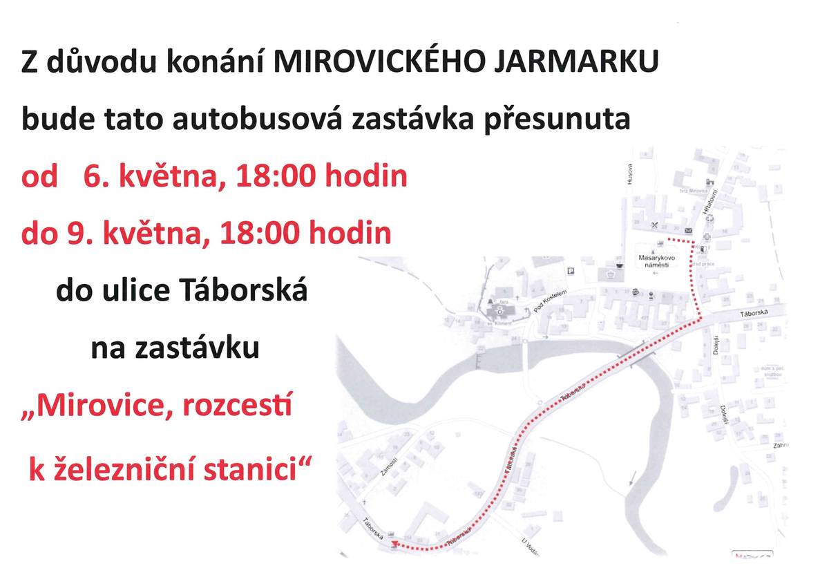 Z důvodu konání Mirovického Jarmarku budou autobusové zastávky přesunuty do ulice Táborská na zastávku " Mirovice, rozcestí k železniční stanici" od 6. května 18:00 hodin do 9. května 18:00 hodin.