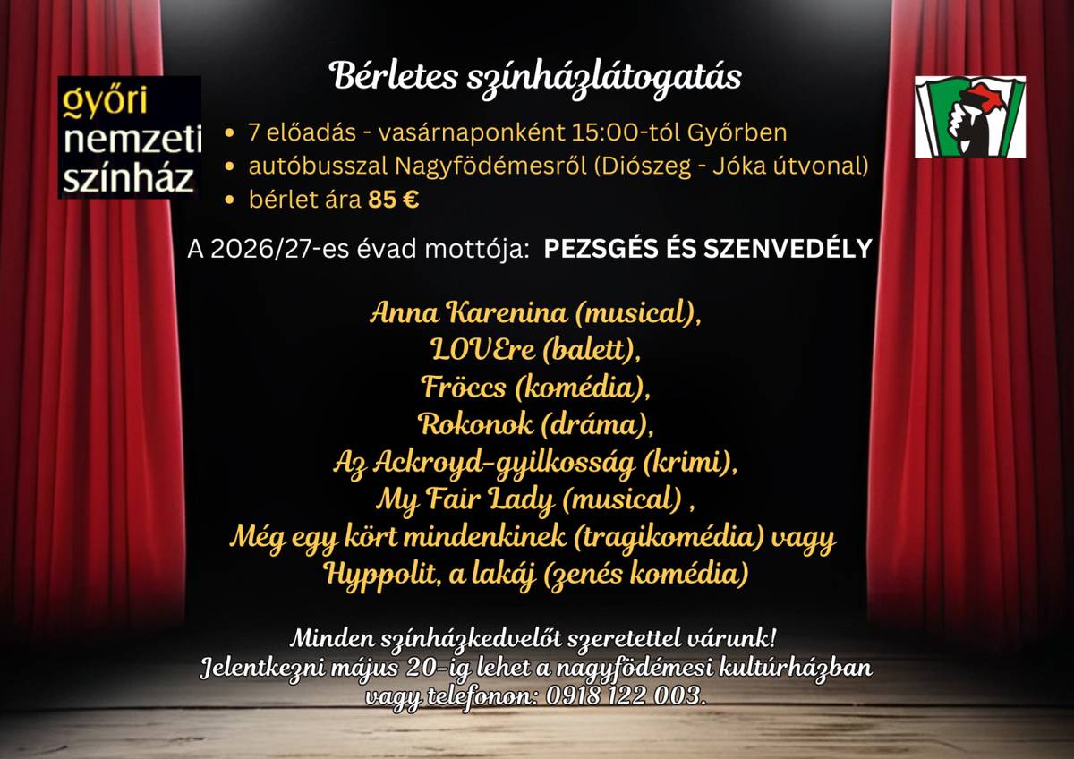 Miestna organizácia Csemadoku oznamuje záujemcom, že na divadelnú sezónu 2026/2027 organizuje návštevy Národného divadla v Győri. Cena permanentky na 7 predstavení je 85€. Záujemcovia sa môžu prihlásiť v kultúrnom dome do 20. mája so zaplatením ceny permanentky, kde dostanú aj bližšie informácie.