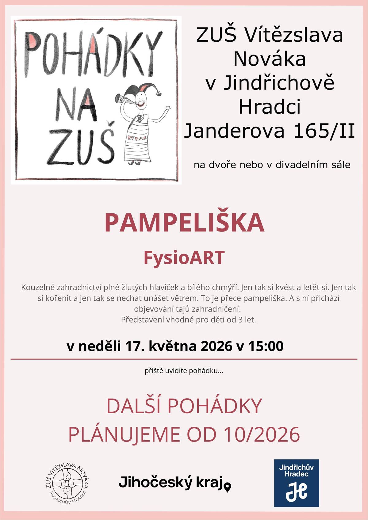 ZUŠ Jindřichův Hradec vás zde na další pohádku, která se uskuteční v neděli 17. května 2026 od 15.00 hodin v ZUŠ Vítězslava Nováka v Jindřichově Hradci, Janderova 165/II. Tentokrát se děti i jejich rodiče mohou těšit na pohádkové představení Pampeliška v podání souboru FysioART, vhodné pro děti od 3 let. Představení se odehraje na dvoře školy, v případě nepříznivého počasí v divadelním sále. Pohádka zavede diváky do kouzelného zahradního světa plného žlutých hlaviček a bílého chmýří, kde se společně objevují tajemství přírody, radost z létání i síla zakořenění. Vstupné činí 80 Kč.