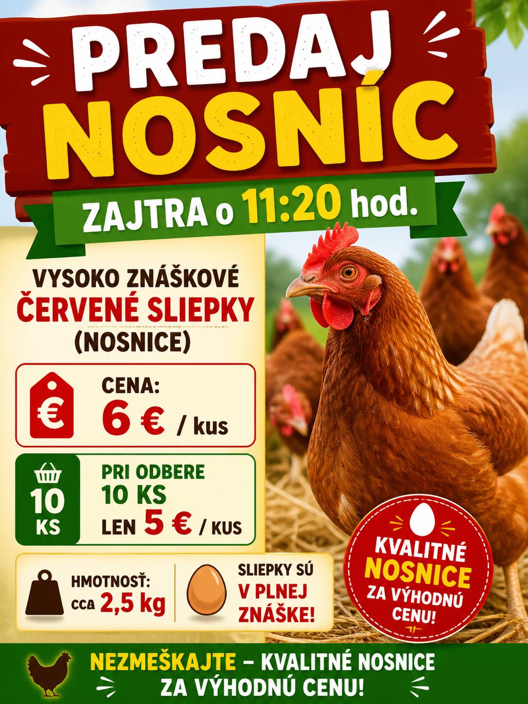 Predaj nosníc – zajtra 06.05.2026 o 11:20 hod. na trhovisku Na predaj vysoko znáškové červené sliepky (nosnice):  cena: 6 € / kus pri odbere 10 ks: 5 € / kus hmotnosť: cca 2,5 kg sliepky sú v plnej znáške vajec