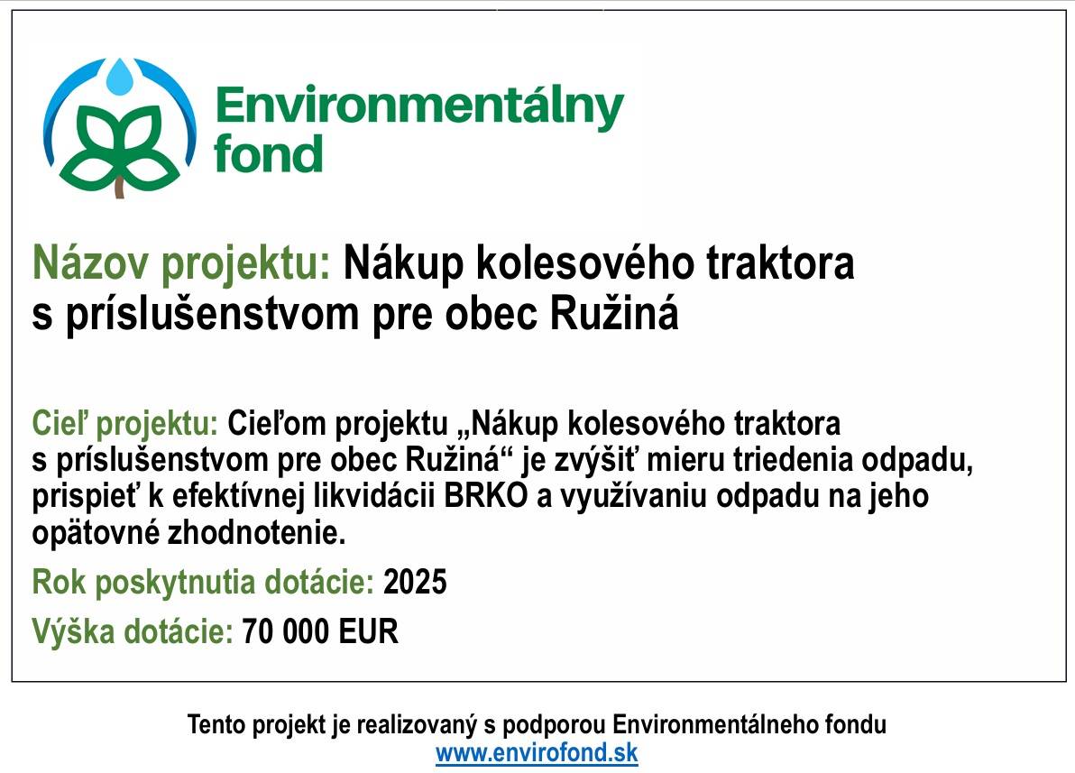 Cieľ projektu: Cieľom projektu „Nákup kolesového traktora s príslušenstvom pre obec Ružiná“ je zvýšiť mieru triedenia odpadu, prispieť k efektívnej likvidácii BRKO a využívaniu odpadu na jeho opätovné zhodnotenie.