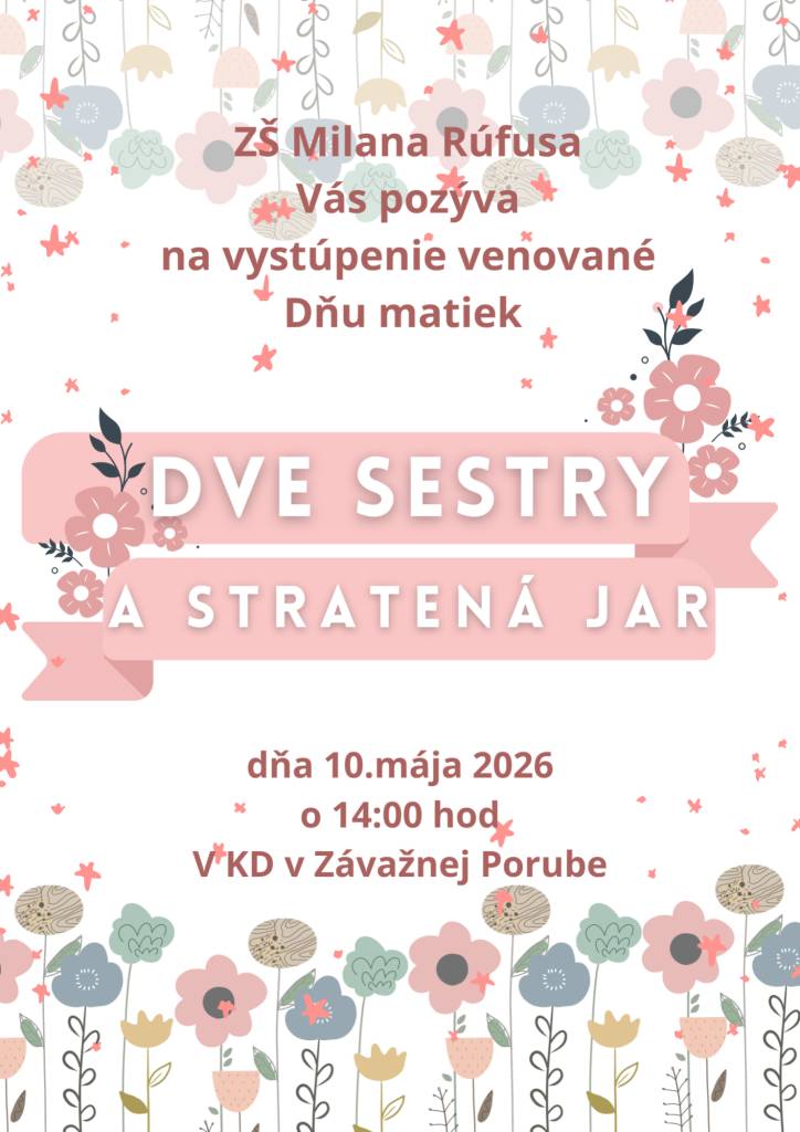 Základná škola Milana Rúfusa srdečne pozýva všetkých občanov na kultúrne vystúpenie venované Dňu matiek s názvom Dve sestry a stratená jar.