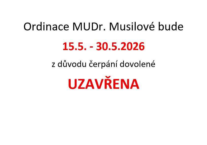 Připomínáme, že praktický lékař pro dospělé MUDr. Musilová bude mít uzavřenou ordinaci z důvodu čerpání dovolené, a to od 15.05. do 30.05.2026. Děkujeme za pochopení.