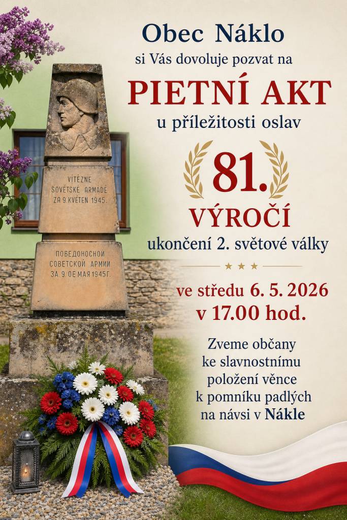 Obec Náklo si vás dovoluje pozvat na Pietní akt u příležitosti oslav 81. výročí  ukončení 2. světové války!  Slavnostní položení věnce k pomníku padlých na návsi v Nákle se uskuteční ve středu 6. 5. 2026 v 17:00 hod.