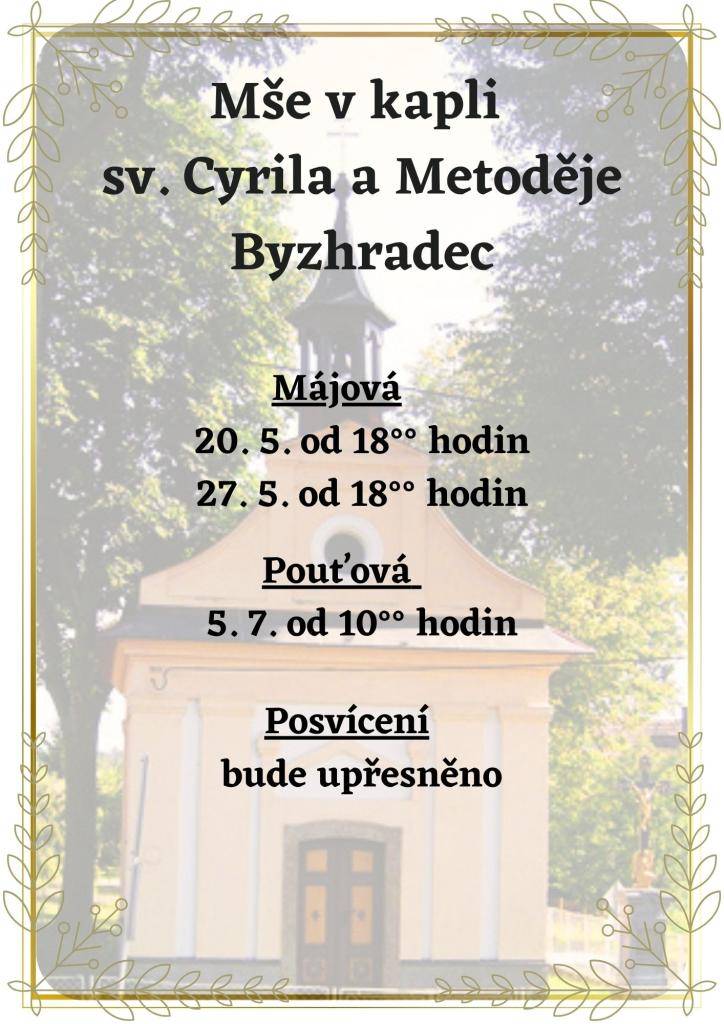 V Byzhradci v kapli sv. Cyrila a Metoděje se budou konat mše. Mše budou probíhat 20. května a 27. května, vždy od 18 hodin. Kromě toho se chystá pouťová mše 5. července od 10 hodin. Také se připravuje posvícení, ohledně kterého budou brzy zveřejněny další informace.
