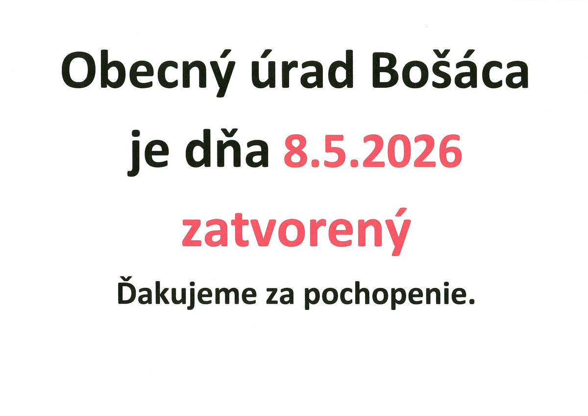 Obecný úrad v Bošáci bude v piatok dňa 8. 5. 2026  zatvorený.  Ďakujeme za pochopenie.