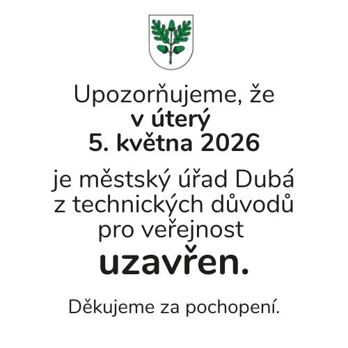 📢 Upozornění pro občany  V úterý 5. května 2026  bude Městský úřad Dubá  z technických důvodů uzavřen.  Děkujeme za pochopení.