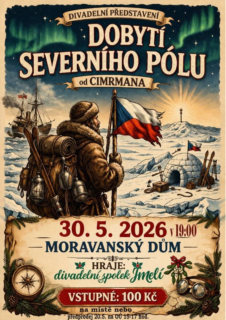 Zveme Vás na divadelní představení "Dobytí severního pólu", které se bude konat 30. 5. 2026 od 19,00 hod. v Moravanském domě. Vstupenky 100,- Kč zakoupíte v předprodeji dne 20. 5. 2026 od 15 - 17 hod. na obecním úřadě v Moravanech nebo na místě před začátkem divadla.