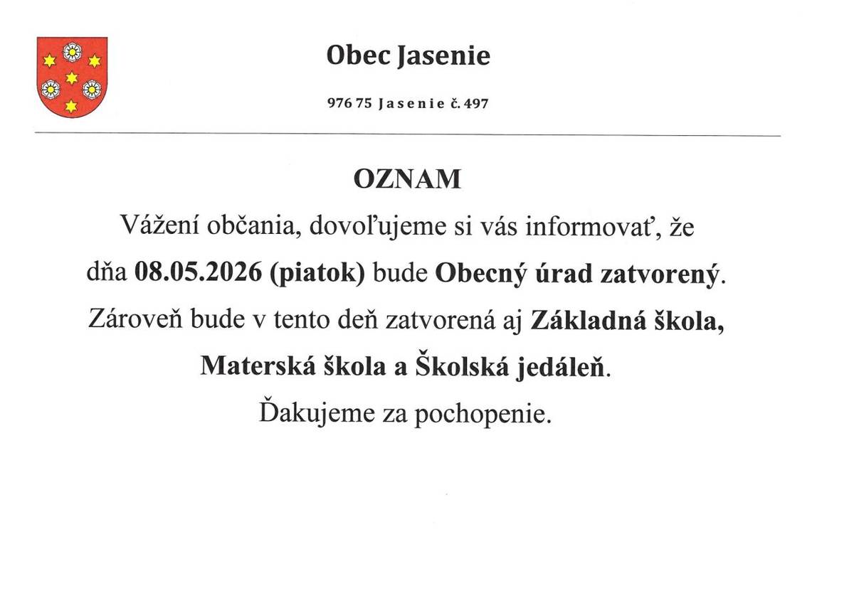 Vážení občania, dovoľujeme si vás informovať, že  dňa 08.05.2026 (piatok) bude Obecný úrad zatvorený.  Zároveň bude v tento deň zatvorená aj Základná škola,   Materská škola a Školská jedáleň.  Ďakujeme za pochopenie.