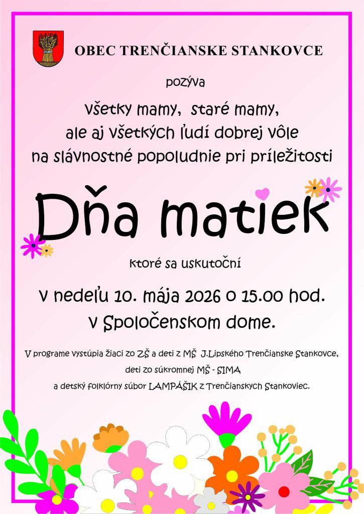 Obec Trenčianske Stankovce pozýva všetky mamy, staré mamy a všetkých ľudí dobrej vôle na slávnostné popoludnie pri príležitosti Dňa matiek, ktoré sa uskutoční 10. mája 2026 o 15.00 hod. v Spoločenskom dome.