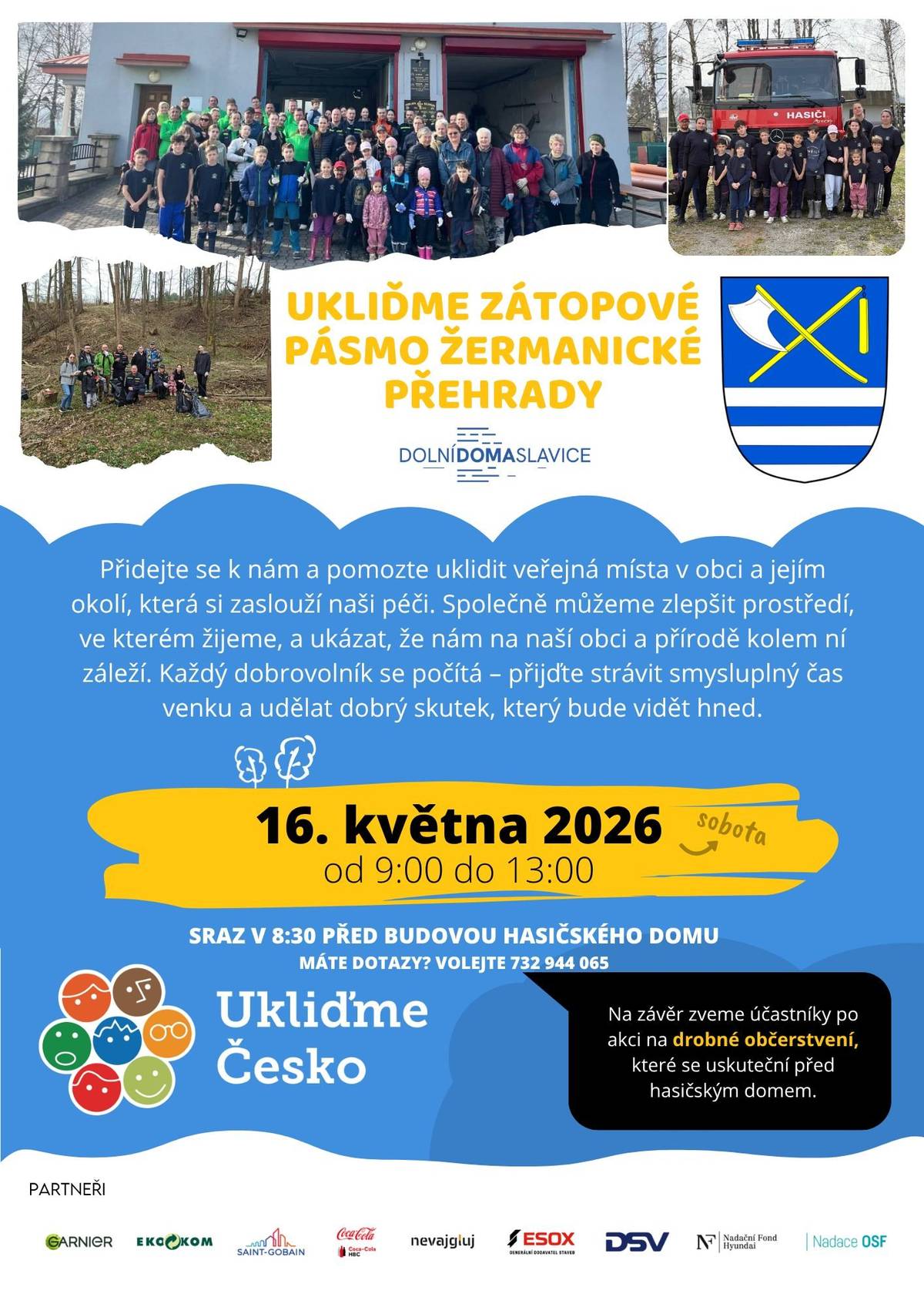 Zveme vás na úklidovou akci v pásmu Žermanické přehrady a okolí obce, které se uskuteční v sobotu 16. května 2026. Sraz účastníků proběhne před hasičským domem, kde se sejdou ti, kteří mají zájem přispět k ochraně přírody a čistotě našeho okolí.
