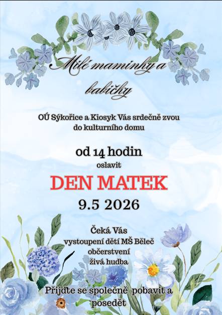 Obecní úřad Sýkořice ve spolupráci s KioSýkem pořádají oslavu Dne matek, která se koná 9. května 2026 od 14 hodin v kulturním domě. Na programu je vystoupení dětí z mateřské školy Běleč, živá hudba a občerstvení pro všechny návštěvníky.